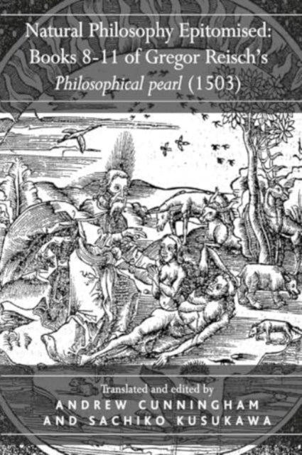 Natural Philosophy Epitomised: Books 8-11 of Gregor Reisch's Philosophical pearl (1503)