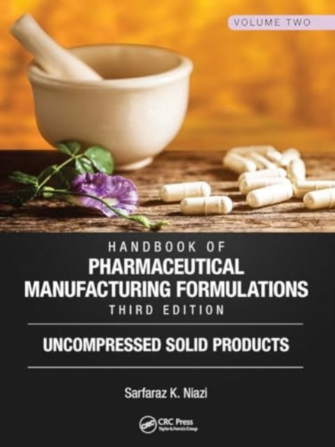 Handbook of Pharmaceutical Manufacturing Formulations, Third Edition: Volume Two, Uncompressed Solid Products