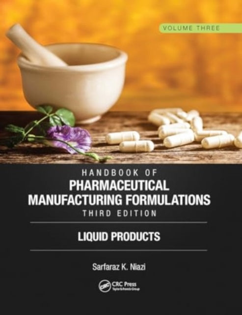 Handbook of Pharmaceutical Manufacturing Formulations, Third Edition: Volume Three, Liquid Products
