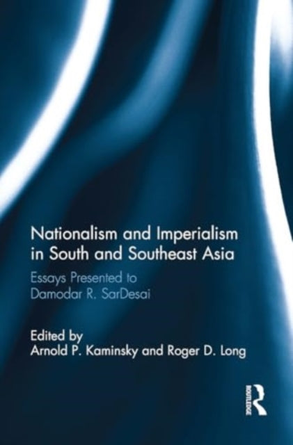 Nationalism and Imperialism in South and Southeast Asia: Essays Presented to Damodar R.SarDesai