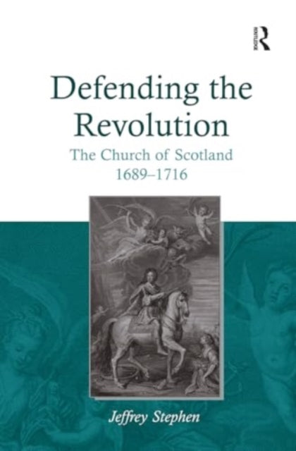 Defending the Revolution: The Church of Scotland 1689–1716