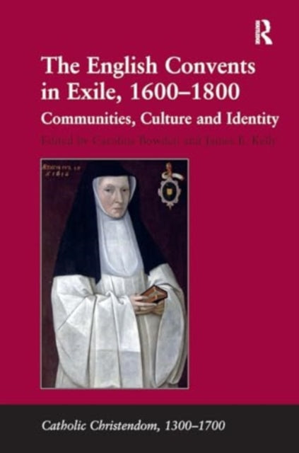 The English Convents in Exile, 1600?1800: Communities, Culture and Identity