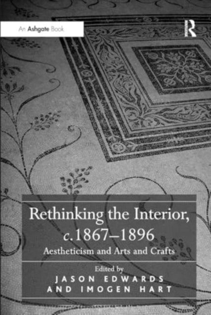 Rethinking the Interior, c. 1867–1896: Aestheticism and Arts and Crafts