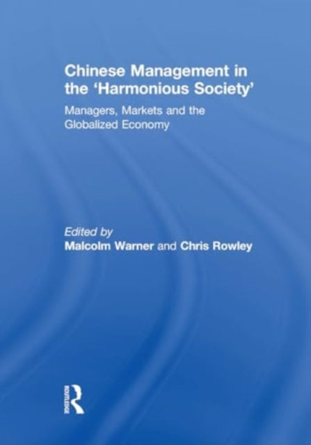 Chinese Management in the 'Harmonious Society': Managers, Markets and the Globalized Economy