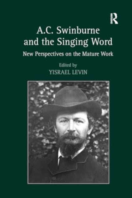 A.C. Swinburne and the Singing Word: New Perspectives on the Mature Work