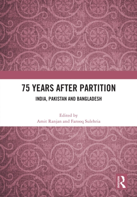 75 Years After Partition: India, Pakistan and Bangladesh