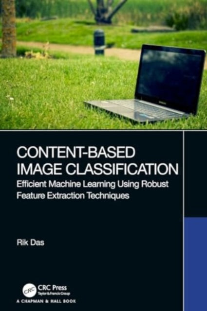 Content-Based Image Classification: Efficient Machine Learning Using Robust Feature Extraction Techniques