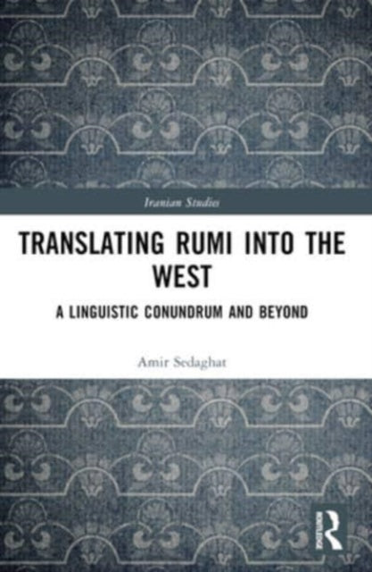 Translating Rumi into the West: A Linguistic Conundrum and Beyond