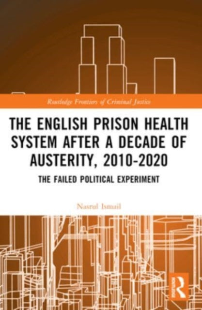 The English Prison Health System After a Decade of Austerity, 2010-2020: The Failed Political Experiment