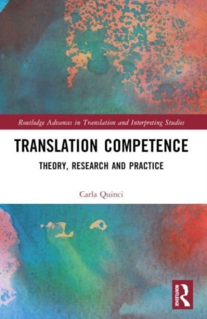 Translation Competence: Theory, Research and Practice