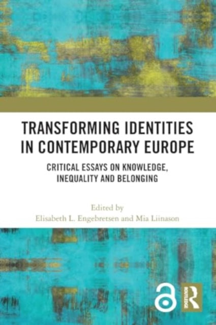 Transforming Identities in Contemporary Europe: Critical Essays on Knowledge, Inequality and Belonging