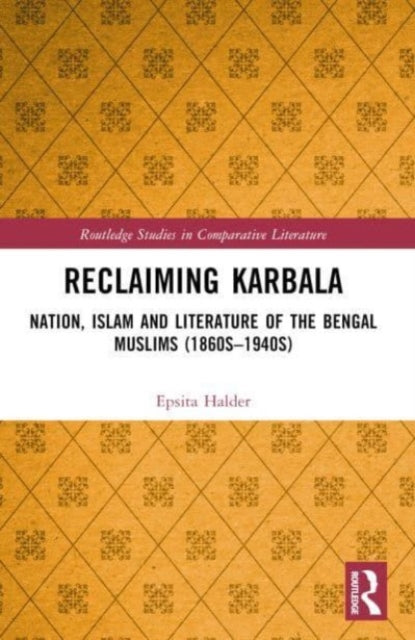 Reclaiming Karbala: Nation, Islam and Literature of the Bengali Muslims