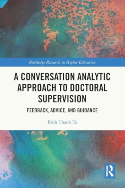 A Conversation Analytic Approach to Doctoral Supervision: Feedback, Advice, and Guidance