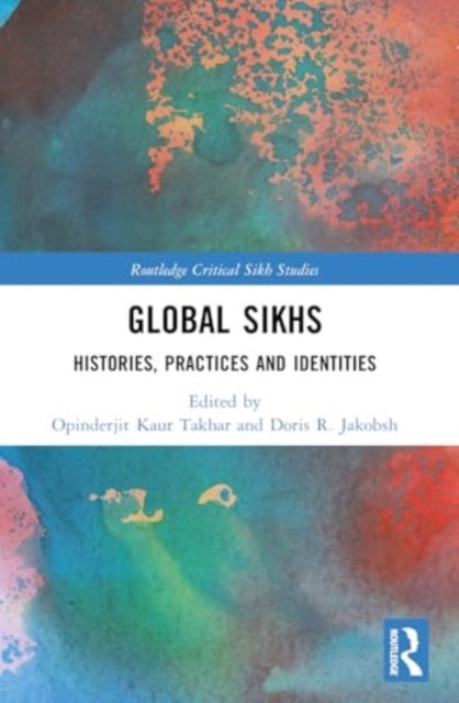 Global Sikhs: Histories, Practices and Identities