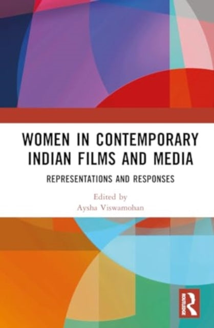 Women in Contemporary Indian Films and Media: Representations and Responses