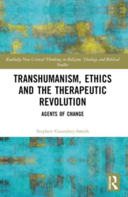 Transhumanism, Ethics and the Therapeutic Revolution: Agents of Change