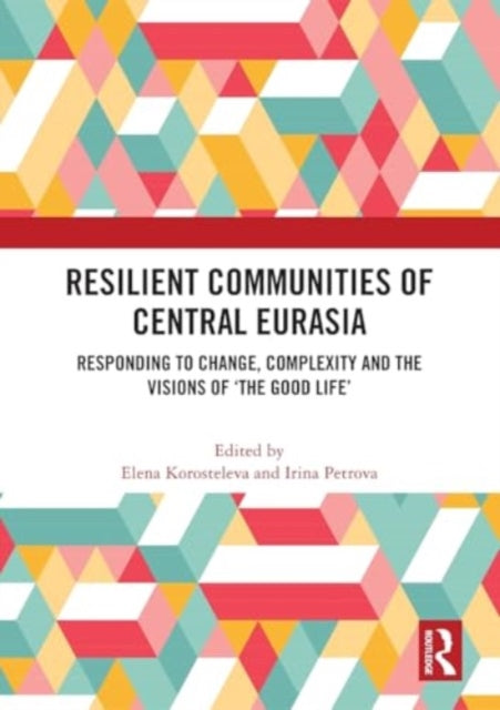 Resilient Communities of Central Eurasia: Responding to Change, Complexity and the Visions of ‘The Good Life’