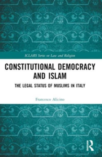 Constitutional Democracy and Islam: The Legal Status of Muslims in Italy