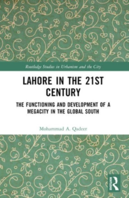 Lahore in the 21st Century: The Functioning and Development of a Megacity in the Global South