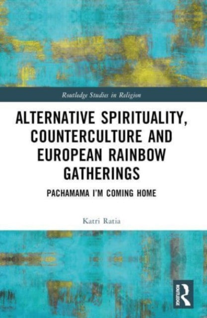 Alternative Spirituality, Counterculture, and European Rainbow Gatherings: Pachamama, I’m Coming Home