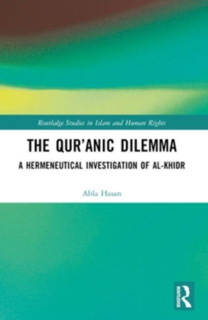 The Qur’anic Dilemma: A Hermeneutical Investigation of al-Khidr