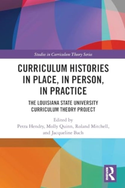 Curriculum Histories in Place, in Person, in Practice: The Louisiana State University Curriculum Theory Project