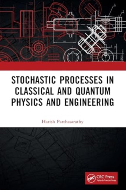 Stochastic Processes in Classical and Quantum Physics and Engineering