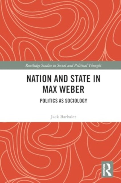Nation and State in Max Weber: Politics as Sociology
