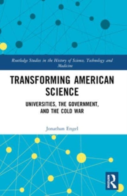 Transforming American Science: Universities, the Government, and the Cold War