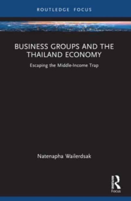 Business Groups and the Thailand Economy: Escaping the Middle-Income Trap