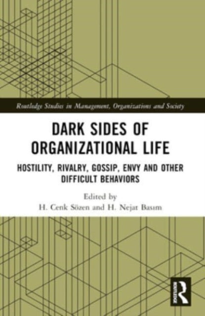Dark Sides of Organizational Life: Hostility, Rivalry, Gossip, Envy and other Difficult Behaviors