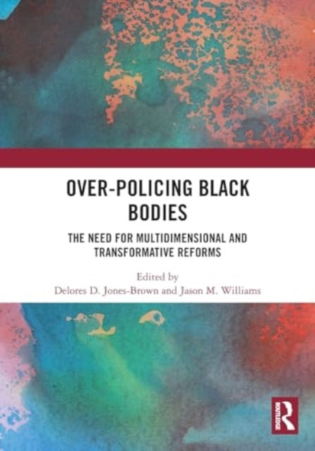 Over-Policing Black Bodies: The Need for Multidimensional and Transformative Reforms