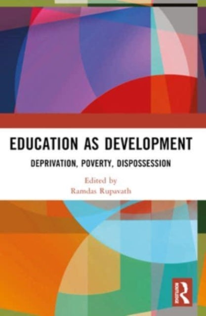 Education as Development: Deprivation, Poverty, Dispossession