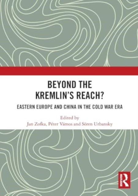 Beyond the Kremlin’s Reach?: Eastern Europe and China in the Cold War Era
