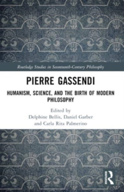 Pierre Gassendi: Humanism, Science, and the Birth of Modern Philosophy