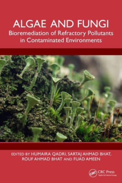 Algae and Fungi: Bioremediation of Refractory Pollutants in Contaminated Environments