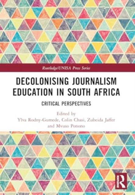 Decolonising Journalism Education in South Africa: Critical Perspectives