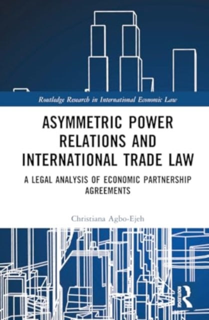 Asymmetric Power Relations and International Trade Law: A Legal Analysis of Economic Partnership Agreements
