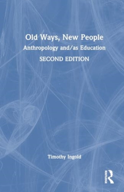 Old Ways, New People: Anthropology and/as Education