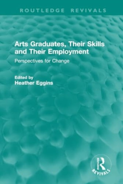 Arts Graduates, Their Skills and Their Employment: Perspectives for Change