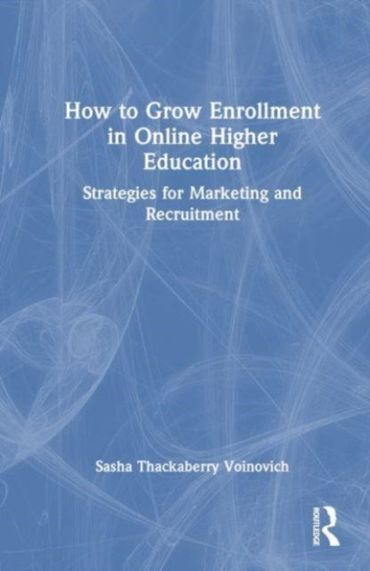 How to Grow Enrollment in Online Higher Education: Strategies for Marketing and Recruitment