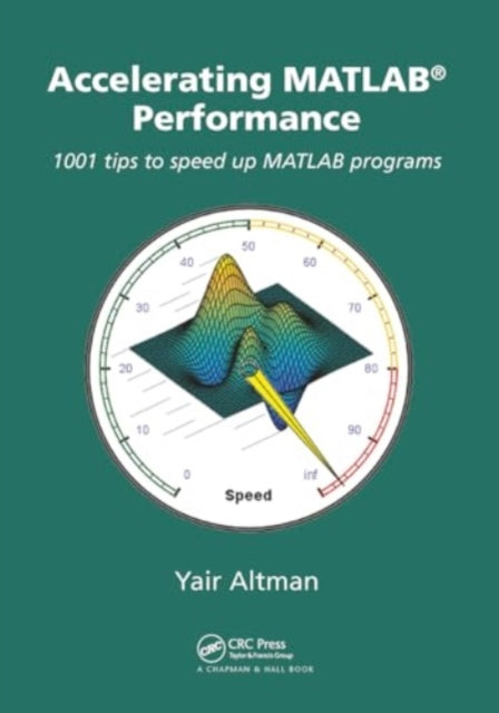 Accelerating MATLAB Performance: 1001 tips to speed up MATLAB programs