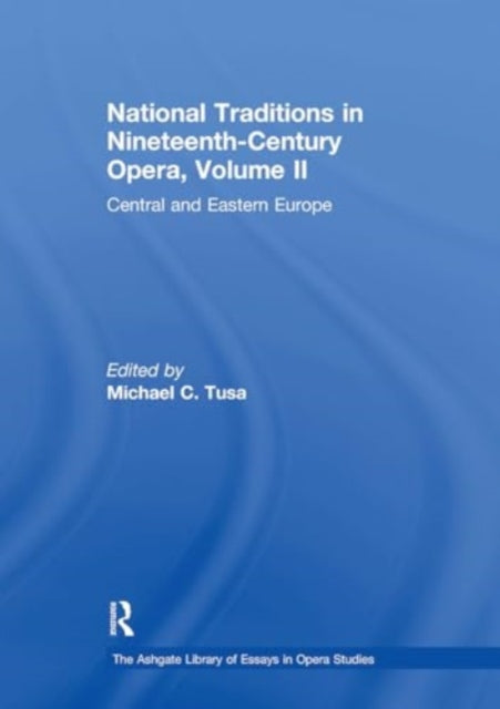 National Traditions in Nineteenth-Century Opera, Volume II: Central and Eastern Europe