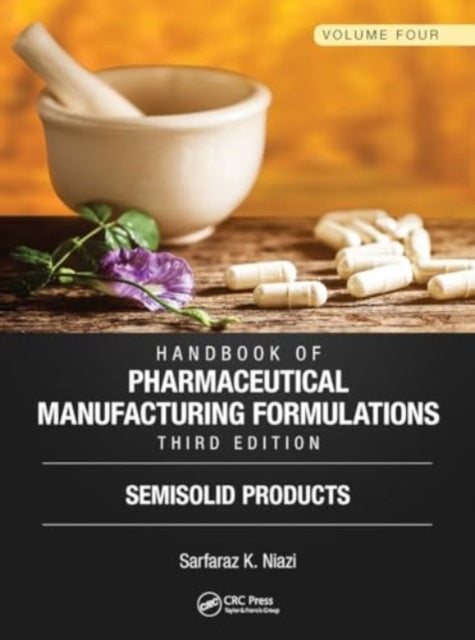 Handbook of Pharmaceutical Manufacturing Formulations, Third Edition: Volume Four, Semisolid Products