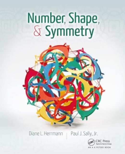 Number, Shape, & Symmetry: An Introduction to Number Theory, Geometry, and Group Theory