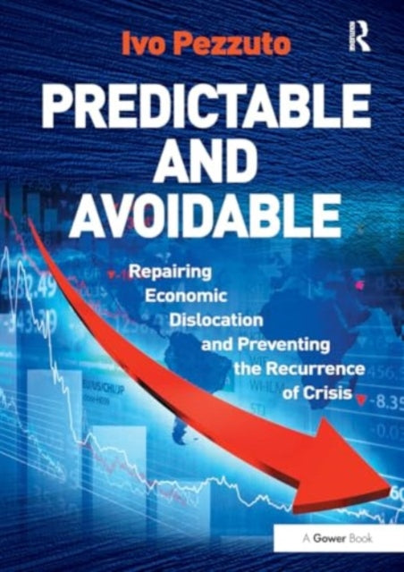 Predictable and Avoidable: Repairing Economic Dislocation and Preventing the Recurrence of Crisis