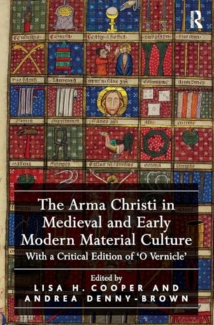 The Arma Christi in Medieval and Early Modern Material Culture: With a Critical Edition of 'O Vernicle'