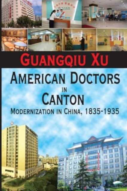 American Doctors in Canton: Modernization in China, 1835-1935