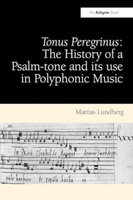 Tonus Peregrinus: The History of a Psalm-tone and its use in Polyphonic Music