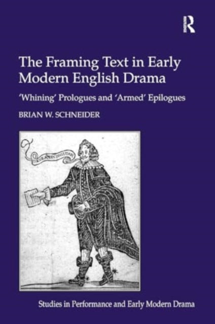 The Framing Text in Early Modern English Drama: 'Whining' Prologues and 'Armed' Epilogues